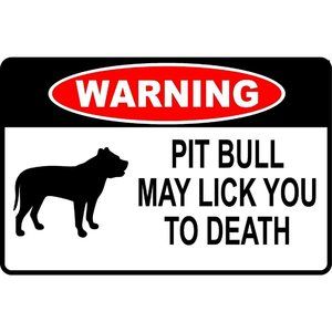 Warning PIT BULL may Lick you to Death Aluminum Sign 8 X 12